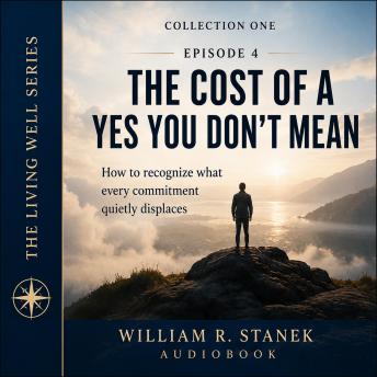 The Cost of a Yes You Don't Mean: How to Recognize What Every Commitment Quietly Displaces