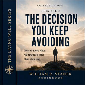 The Decision You Keep Avoiding: How to Move When Waiting Feels Safer Than Choosing