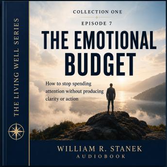 The Emotional Budget: How to Stop Spending Attention Without Producing Clarity or Action