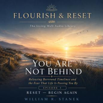 You Are Not Behind: Releasing Borrowed Timelines and the Fear That Life Is Passing You By