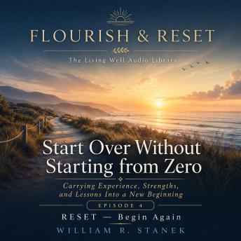 Start Over Without Starting from Zero: Carrying Experience, Strengths, and Lessons Into a New Beginning