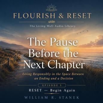 The Pause Before the Next Chapter: Living Responsibly in the Space Between an Ending and a Decision