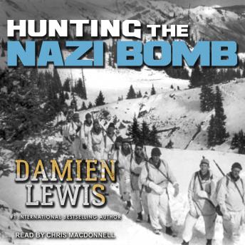 Hunting the Nazi Bomb: The Special Forces Mission to Sabotage Hitler's Deadliest Weapon, Audio book by Damien Lewis