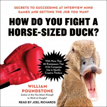 How Do You Fight a Horse-Sized Duck?: Secrets to Succeeding at Interview Mind Games and Getting the Job You Want, Audio book by William Poundstone