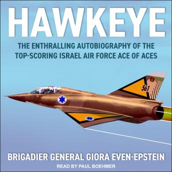 Hawkeye: The Enthralling Autobiography of the Top-Scoring Israel Air Force Ace of Aces