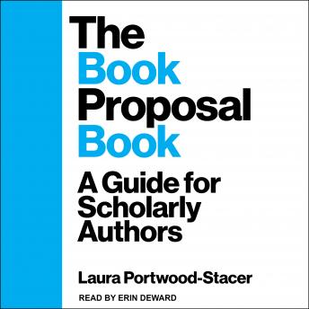 Download Book Proposal Book: A Guide for Scholarly Authors by Laura Portwood-Stacer