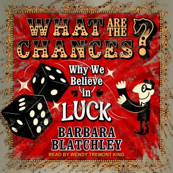 What Are the Chances?: Why We Believe in Luck