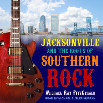 Jacksonville and the Roots of Southern Rock