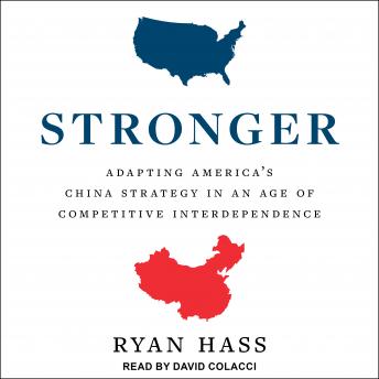 Stronger: Adapting America's China Strategy in an Age of Competitive Interdependence