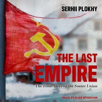 The Last Empire: The Final Days of the Soviet Union
