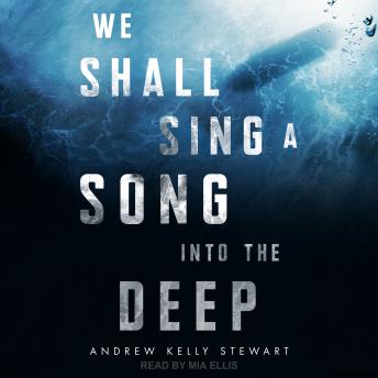 We Shall Sing a Song into the Deep, Andrew Kelly Stewart