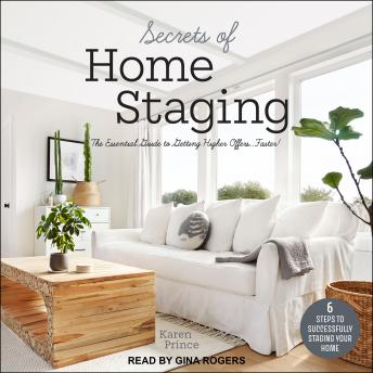 Secrets of Home Staging: The Essential Guide to Getting Higher Offers Faster, Karen Prince
