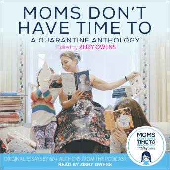 Moms Don't Have Time To: A Quarantine Anthology