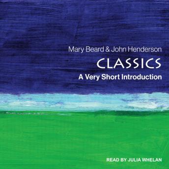 Classics: A Very Short Introduction, Audio book by Mary Beard, John Henderson