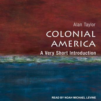 Colonial America: A Very Short Introduction, Alan Taylor