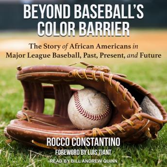 Download Beyond Baseball’s Color Barrier: The Story of African Americans in Major League Baseball, Past, Present, and Future by Rocco Constantino