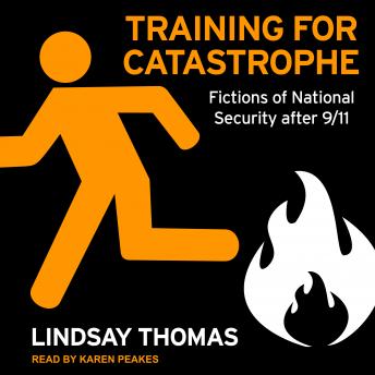 Training for Catastrophe: Fictions of National Security after 9/11, Audio book by Lindsay Thomas