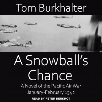A Snowball’s Chance: A Novel of the Pacific Air War January-February 1942