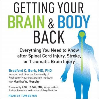 Getting Your Brain and Body Back: Everything You Need to Know after Spinal Cord Injury, Stroke, or Traumatic Brain Injury