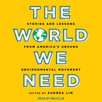 The World We Need: Stories and Lessons from America’s Unsung Environmental Movement