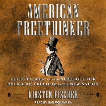 American Freethinker: Elihu Palmer and the Struggle for Religious Freedom in the New Nation