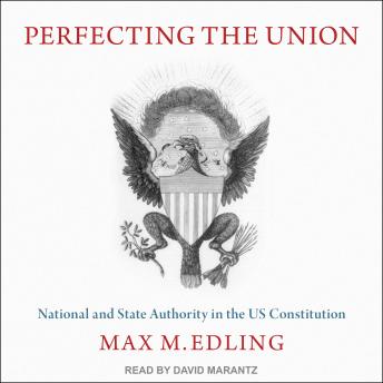 Perfecting the Union: National and State Authority in the US Constitution