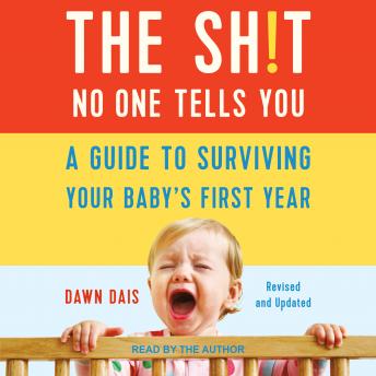 Sh!t No One Tells You: A Guide to Surviving Your Baby’s First Year, Updated Edition, Audio book by Dawn Dais