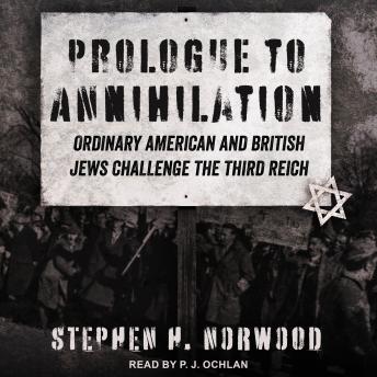 Prologue to Annihilation: Ordinary American and British Jews Challenge the Third Reich