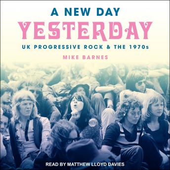 A New Day Yesterday: UK Progressive Rock & The 1970s
