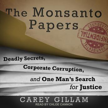 The Monsanto Papers: Deadly Secrets, Corporate Corruption, and One Man’s Search for Justice