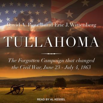 Tullahoma: The Forgotten Campaign that Changed the Civil War, June 23 - July 4, 1863