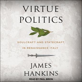Virtue Politics: Soulcraft and Statecraft in Renaissance Italy sample.
