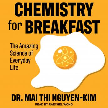 Download Chemistry for Breakfast: The Amazing Science of Everyday Life by Dr. Mai Thi Nguyen-Kim