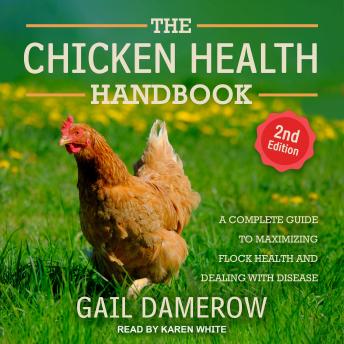The Chicken Health Handbook, 2nd Edition: A Complete Guide to Maximizing Flock Health and Dealing with Disease