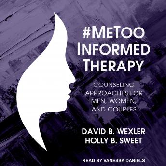 Download #MeToo-Informed Therapy: Counseling Approaches for Men, Women, and Couples by David B. Wexler, Holly B. Sweet
