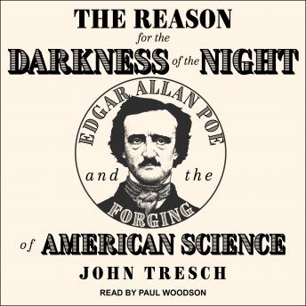 Download Reason for the Darkness of the Night: Edgar Allan Poe and the Forging of American Science by John Tresch
