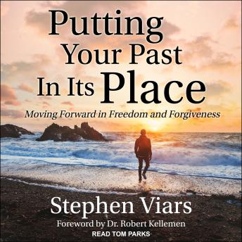Putting Your Past in Its Place: Moving Forward in Freedom and Forgiveness, Stephen Viars