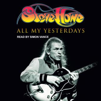 Download All My Yesterdays: The Autobiography of Steve Howe by Steve Howe