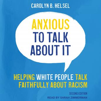 Anxious to Talk About It: Helping White People Talk Faithfully about Racism, Second Edition