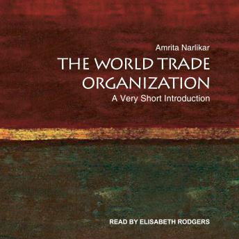 World Trade Organization: A Very Short Introduction, Amrita Narlikar