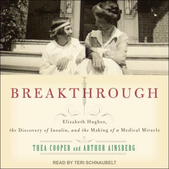 Download Breakthrough: Elizabeth Hughes, the Discovery of Insulin, and the Making of a Medical Miracle by Thea Cooper, Arthur Ainsberg