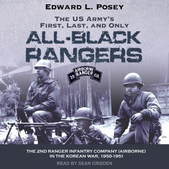 The US Army's First, Last, and Only All-Black Rangers: The 2nd Ranger Infantry Company (Airborne) in the Korean War, 1950-1951