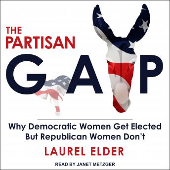 Partisan Gap: Why Democratic Women Get Elected But Republican Women Don't, Audio book by Laurel Elder