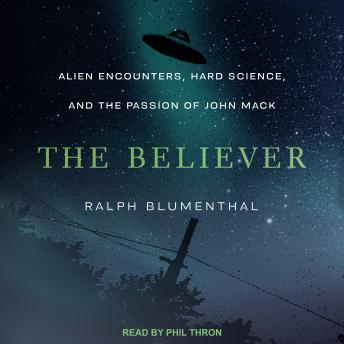 Believer: Alien Encounters, Hard Science, and the Passion of John Mack, Ralph Blumenthal