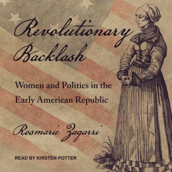 Revolutionary Backlash: Women and Politics in the Early American Republic