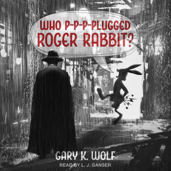 Who P-p-p-plugged Roger Rabbit, Gary K. Wolf