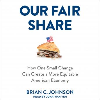 Our Fair Share: How One Small Change Can Create a More Equitable American Economy