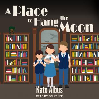 Listen A Place to Hang the Moon By Kate Albus Audiobook audiobook