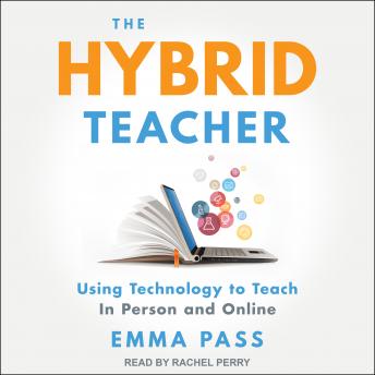 The Hybrid Teacher: Using Technology to Teach In Person and Online