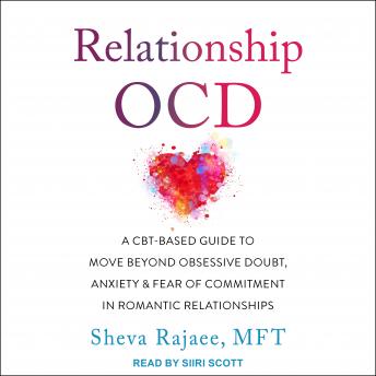 Relationship OCD: A CBT-Based Guide to Move Beyond Obsessive Doubt, Anxiety, and Fear of Commitment in Romantic Relationships